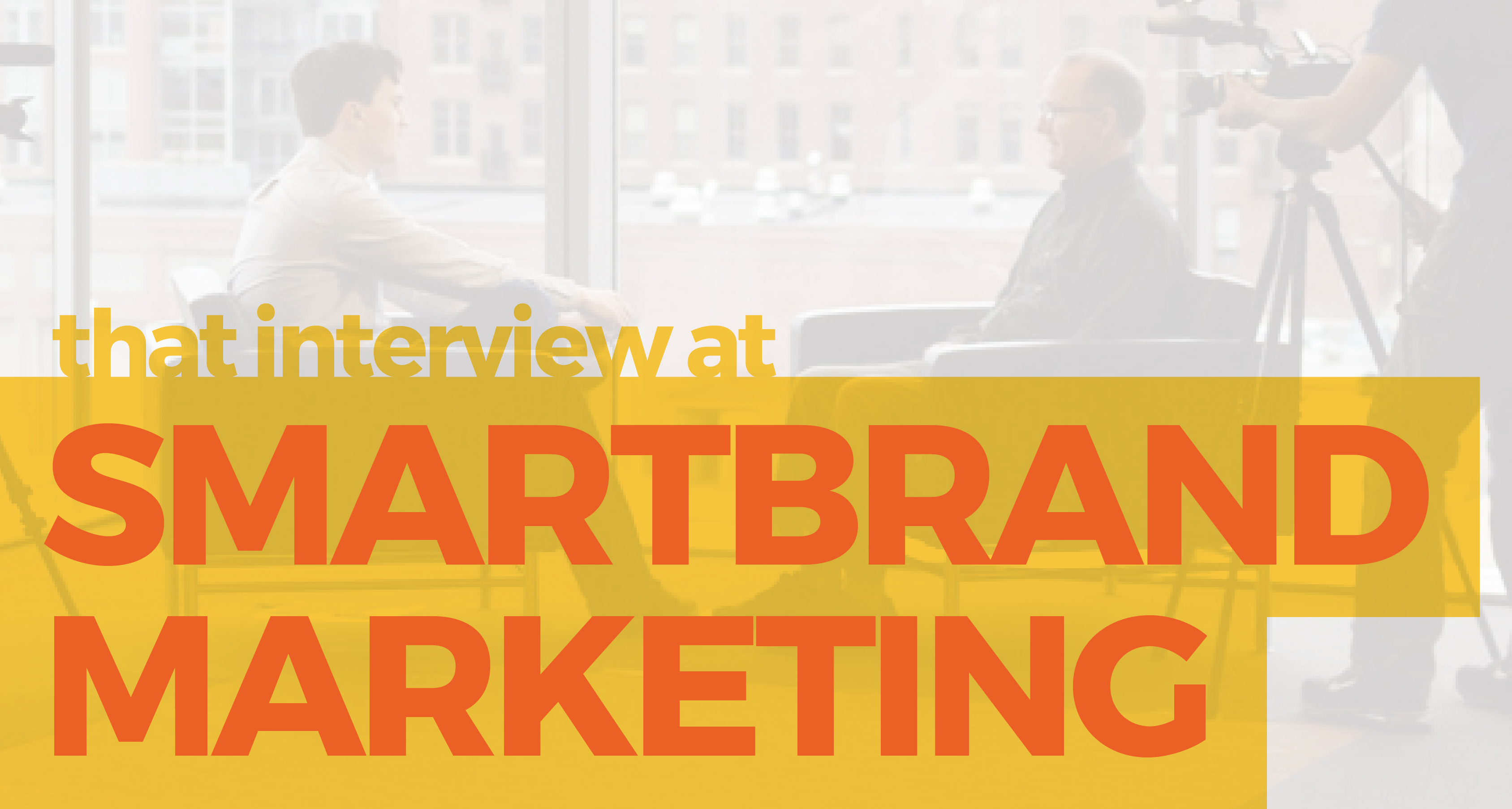 That Interview at SmartBrand Marketing