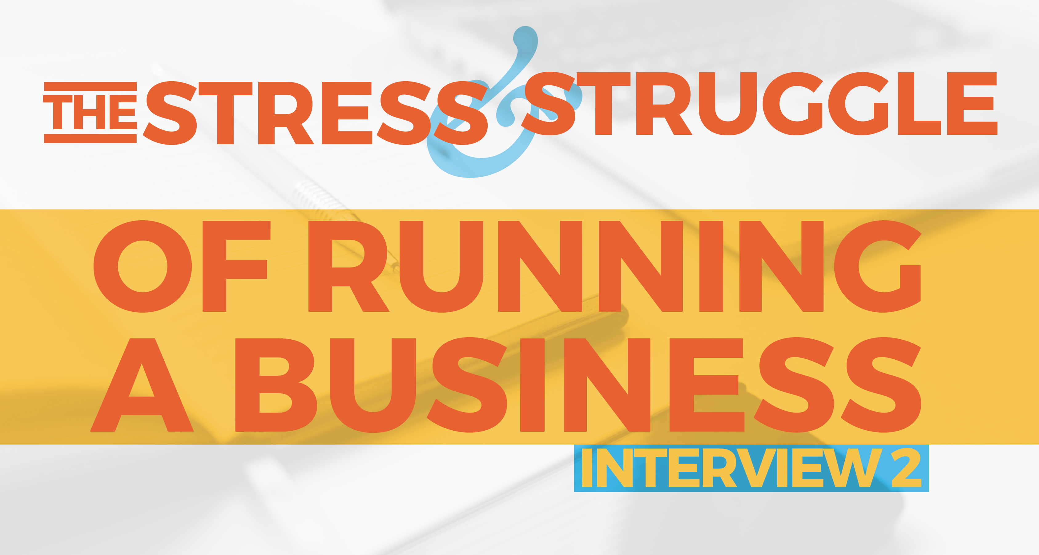 The Stress & Struggle of Running a Business