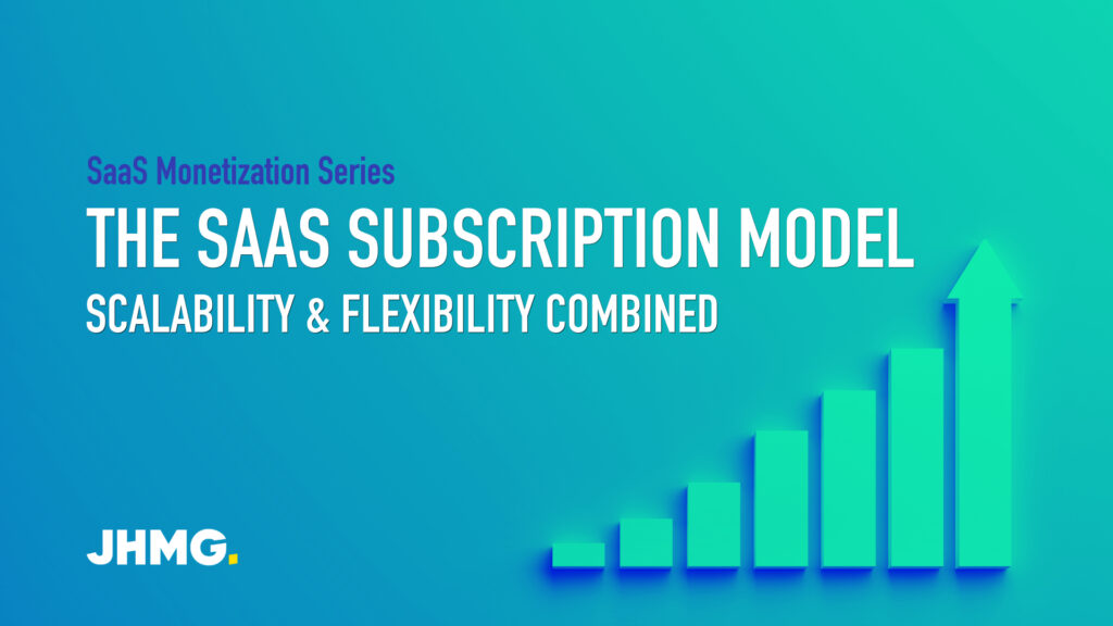 The SaaS Subscription Model: Scalability & Flexibility combined