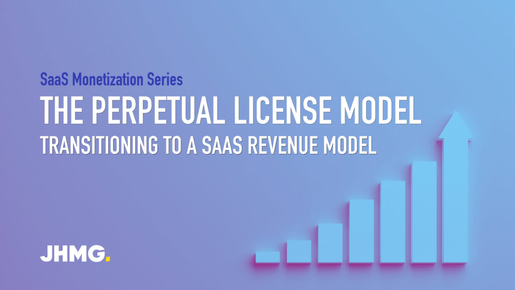 The Perpetual License Model: Transitioning to a SaaS Revenue Model