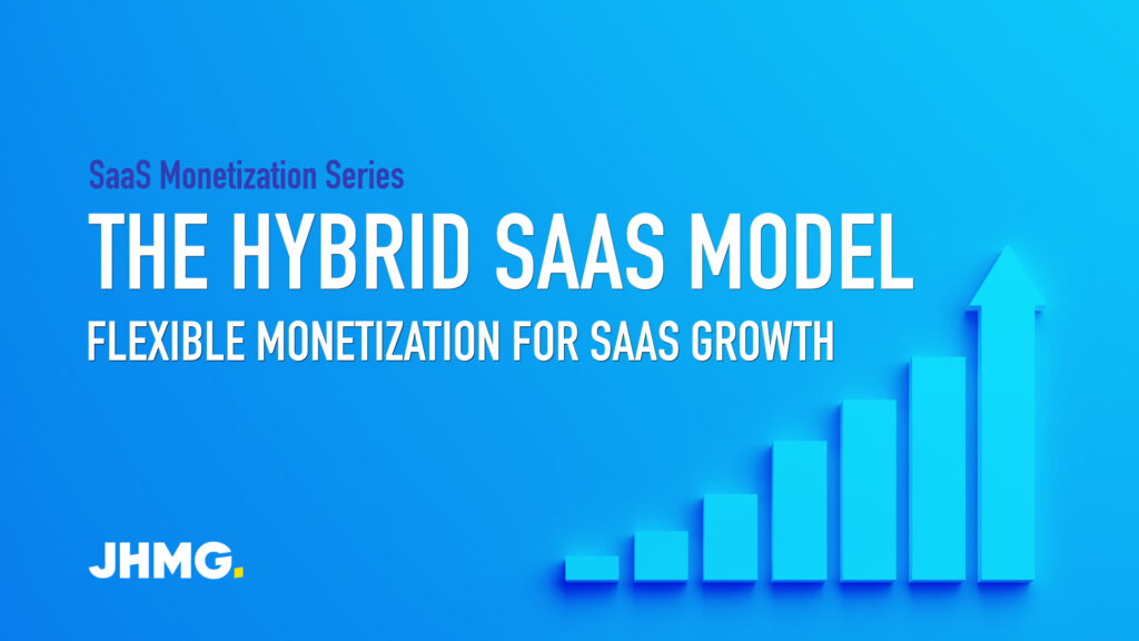 The Hybrid SaaS Model: Flexible Monetization for SaaS Growth