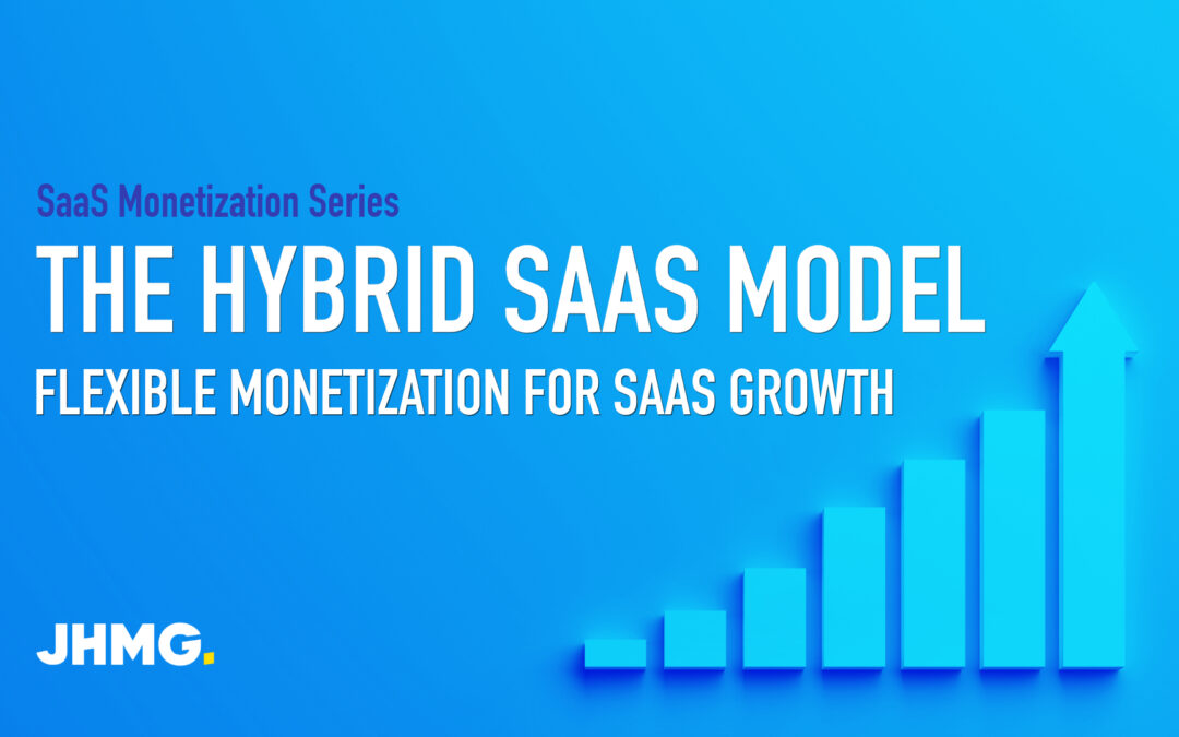 The Hybrid SaaS Model: Flexible Monetization for SaaS Growth
